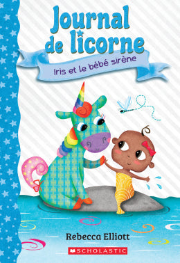 Journal de licorne 5: Iris et le bébé sirène