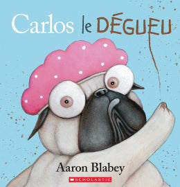 Aaron Blabey: Carlos le dégueu