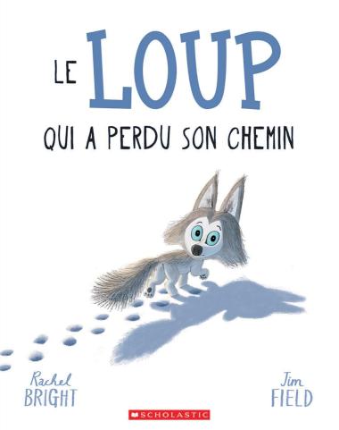 Rachel Bright, Jim Field: Le loup qui a perdu son chemin