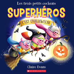 Claire Evans: Les trois petits cochons superhéros : C’est l’Halloween!