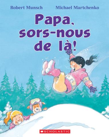 Robert Munsch, Michael Martchenko: Papa, sors-nous de là!