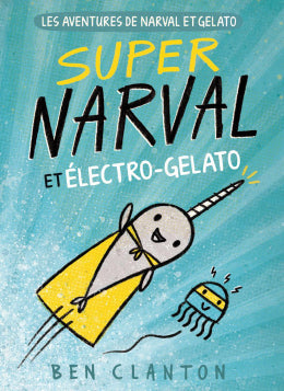 Ben Clanton: Les aventures de Narval et Gelato : N° 2 - Super Narval et Électro-Gelato
