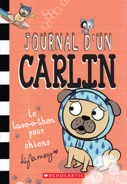 Kyla May: Journal d'un Carlin 3: Le lave-o-thon pour chiens