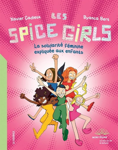 Byanca Bert, Xavier Cadieux: Les Spice girls : la solidarité féminine expliquée aux enfants