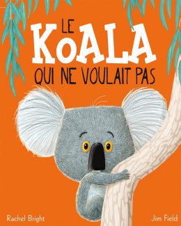 Rachel Bright, Jim Field: Le koala qui ne voulait pas