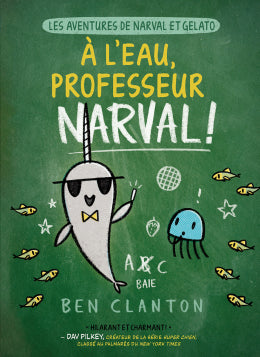 Ben Clanton: Les aventures de Narval et Gelato : N° 6 - À l’eau, professeur Narval!
