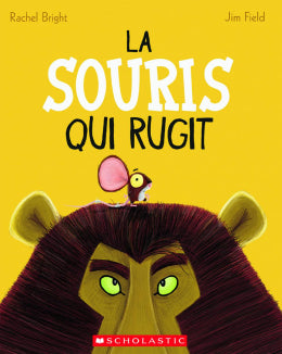 Rachel Bright, Jim Field: La souris qui rugit