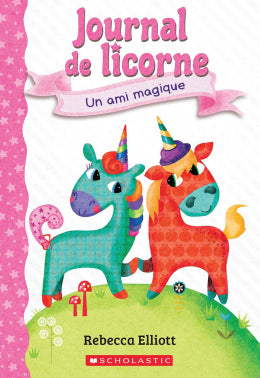 Rebecca Elliott: Journal de licorne : N° 1 - Un ami magique